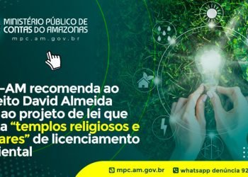 MPC-AM recomenda ao prefeito David Almeida veto ao projeto de lei que isenta “templos religiosos e similares” de licenciamento ambiental