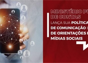 MINISTÉRIO PÚBLICO DE CONTAS LANÇA SUA POLÍTICA NACIONAL DE COMUNICAÇÃO E MANUAL DE ORIENTAÇÕES PARA AS MÍDIAS SOCIAIS