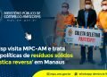 Semulsp visita MPC-AM e trata sobre políticas de resíduos sólidos e ‘logística reversa’ em Manaus