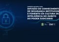 Simpósio Nacional para Difusão de Conhecimento de Segurança Institucional e Fomento da Cultura de Inteligência no Âmbito do Poder Judiciário está com inscrições abertas