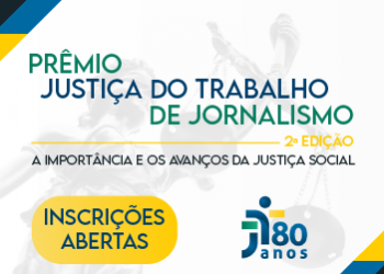 Prêmio Justiça do Trabalho de Jornalismo oferece R$ 10 mil aos vencedores de cada categoria