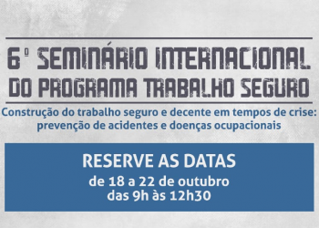 Seminário Internacional do Programa Trabalho Seguro será realizado de 18 a 22 de outubro