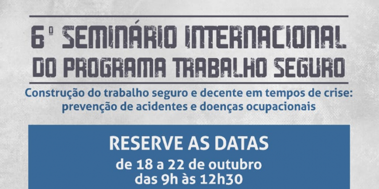 Seminário Internacional do Programa Trabalho Seguro será realizado de 18 a 22 de outubro