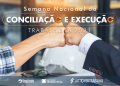 Terminam hoje (10/09) as inscrições de processos para a Semana Nacional da Conciliação e Execução Trabalhista
