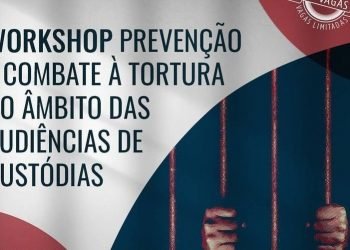 Estão abertas as inscrições para o workshop que abordará o enfrentamento à tortura no âmbito das audiências de custódia